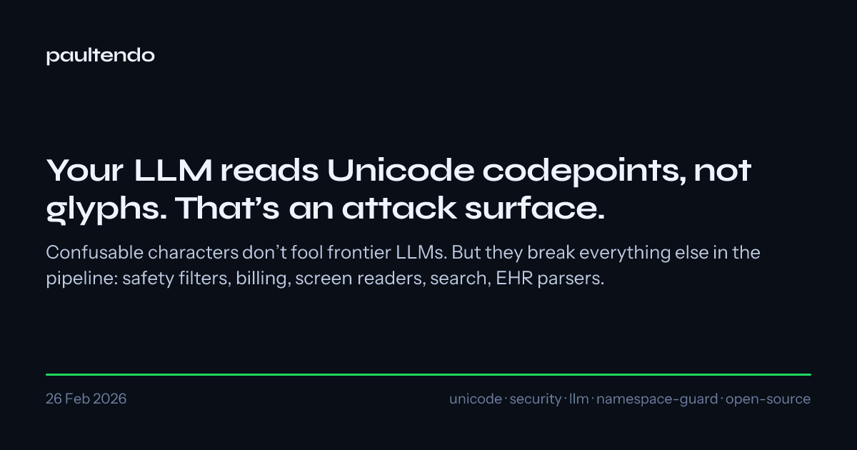 Your LLM reads Unicode codepoints, not glyphs. That's an attack surface.
